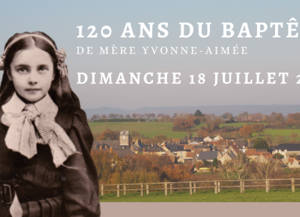 120 ans du baptême de Mère Yvonne-Aimée